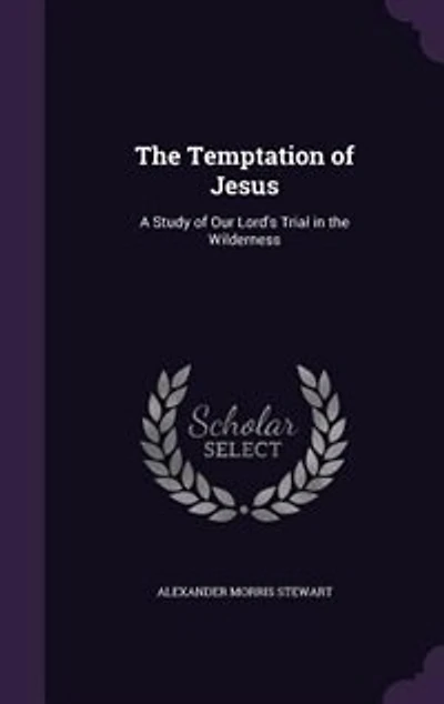 the Temptation of Jesus: A Study Our Lord's Trial Wilderness (Classic Reprint)
