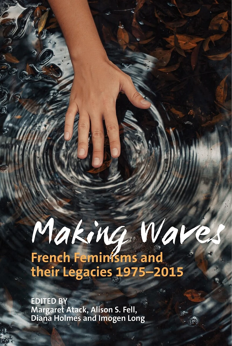 Making Waves: French Feminisms and their Legacies 1975-2015