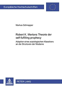 Robert K. Mertons Theorie Der Self-fulfilling Prophecy: Adaption Eines Soziologischen Klassikers