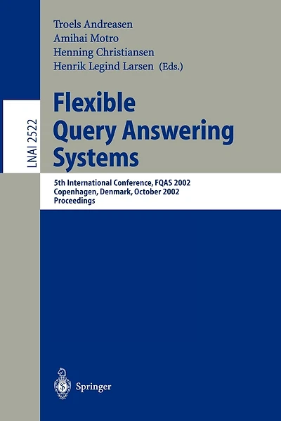 Flexible Query Answering Systems: 5th International Conference, FQAS 2002. Copenhagen, Denmark, October 27-29, 2002, Proceedings