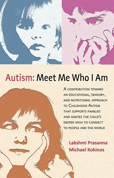 Autism─meet Me Who I Am: A Contribution Toward an Educational, Sensory, and Nutritional Approach to Childhood Autism That Supports Families and Ignites the Child's Deeper Wish to Connect to People and the World