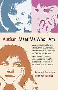 Autism─meet Me Who I Am: A Contribution Toward an Educational, Sensory, and Nutritional Approach to Childhood Autism That Supports Families and Ignites the Child's Deeper Wish to Connect to People and the World