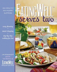 Eating Well Serves Two: 150 Healthy In A Hurry Suppers