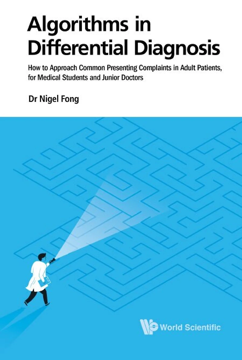 Algorithms Differential Diagnosis: How To Approach Common Presenting Complaints Adult Patients, For Medical Students And Junior Doctors
