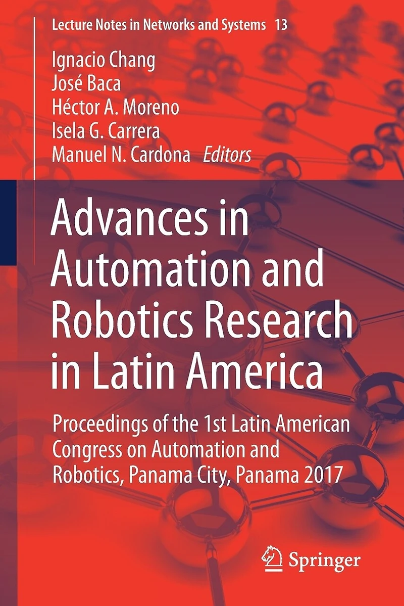 Advances Automation And Robotics Research Latin America: Proceedings Of The 1st American Congress On Robotics, Panama City, 2017