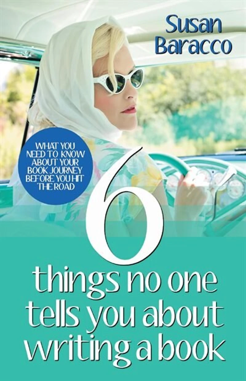 6 Things No One Tells You About Writing a Book: What You Need to Know About Your Book Journey Before You Hit the Road