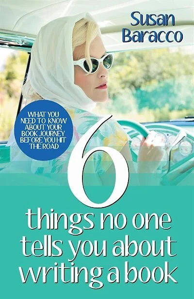 6 Things No One Tells You About Writing a Book: What You Need to Know About Your Book Journey Before You Hit the Road