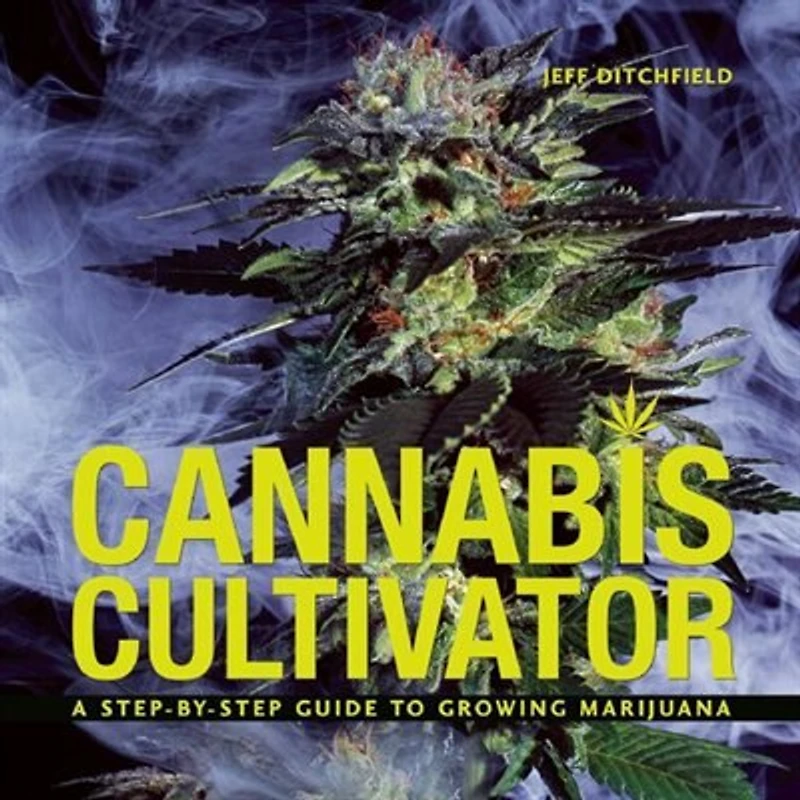Cannabis Cultivator: A Step-By-Step Guide to Growing Marijuana