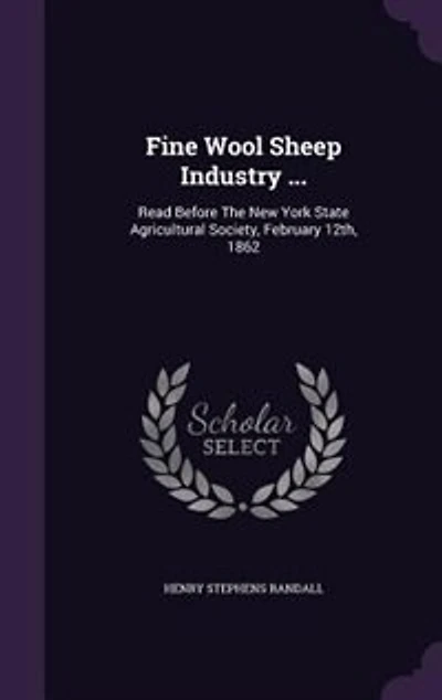 Fine Wool Sheep Industry ...: Read Before The New York State Agricultural Society, February 12th, 1862