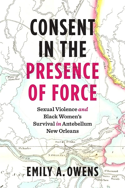 Consent the Presence of Force: Sexual Violence and Black Women's Survival Antebellum New Orleans
