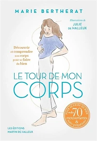 Le tour de mon corps: découvrir et comprendre son corps pour se faire du bien