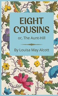 Eight Cousins: or, The Aunt-Hill