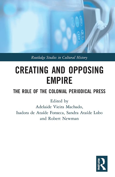 Creating and Opposing Empire: the Role of Colonial Periodical Press