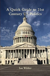 A Quick Guide to 21st Century US Politics