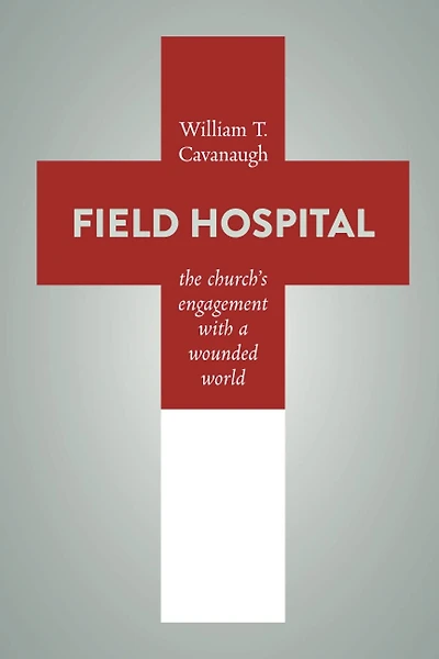Field Hospital: The Church's Engagement With A Wounded World