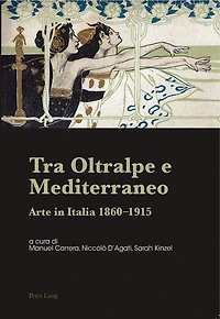 Tra Oltralpe e Mediterraneo: Arte Italia 1860–1915