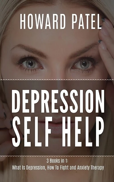 Depression Self Help: 3 Books In 1: What Is Depression, How To Fight And Anxiety Therapy