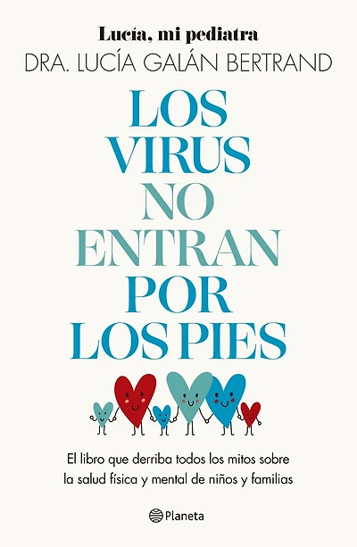 Los virus no entran por los pies: La obra que derriba todos los mitos que hemos escuchado durante décadas sobre la salud física y mental de niños y familias / Viruses Don’t Enter Your Body Through the Feet
