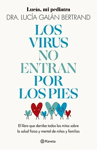 Los virus no entran por los pies: La obra que derriba todos los mitos que hemos escuchado durante décadas sobre la salud física y mental de niños y familias / Viruses Don’t Enter Your Body Through the Feet