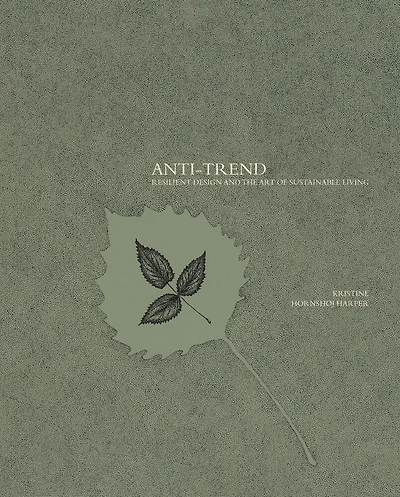 Anti-trend: Resilient Design And The Art Of Sustainable Living