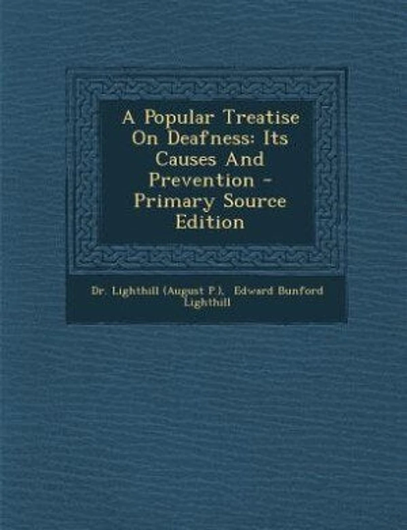 A Popular Treatise On Deafness: Its Causes And Prevention