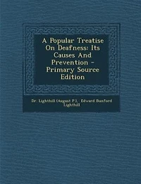 A Popular Treatise On Deafness: Its Causes And Prevention