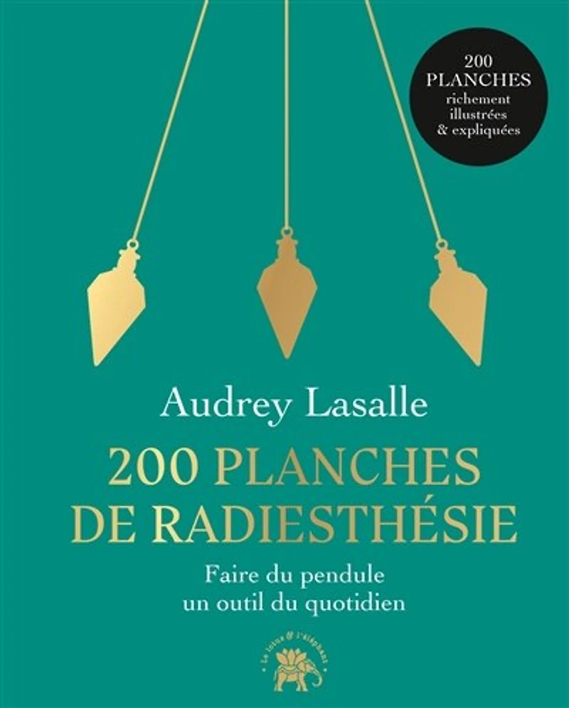 200 planches de radiesthésie: pour une vie alignée et enchantée !