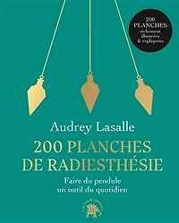 200 planches de radiesthésie: pour une vie alignée et enchantée !