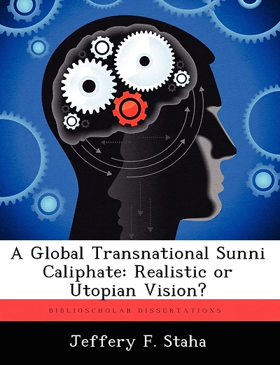 A Global Transnational Sunni Caliphate: Realistic Or Utopian Vision?
