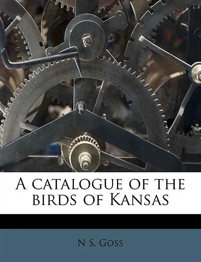 A Catalogue Of The Birds Of Kansas