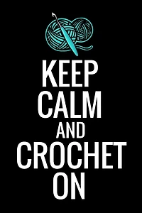 Keep Calm and Crochet On: Crocheting Diary - Organise 60 Crochet Projects & Keep Track of Patterns, Yarns, Hooks, Designs... - 125 pages (6"x9")