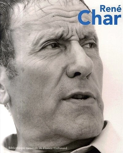 René Char : exposition à la BNF du 4 mai au 29 juillet 2007: exposition à la BNF du 4 mai au 29 juillet 2007