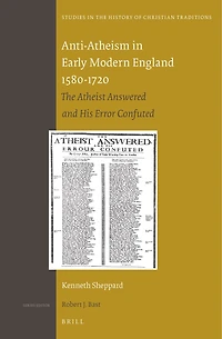 Anti-Atheism in Early Modern England 1580-1720: The Atheist Answered and His Error Confuted