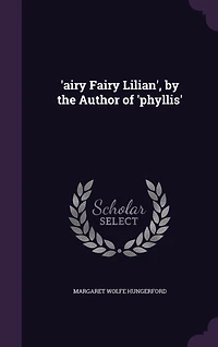 'airy Fairy Lilian', by the Author of 'phyllis'