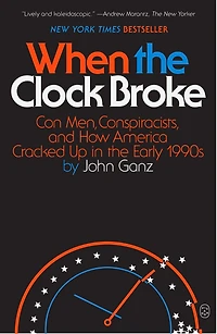 When the Clock Broke: Con Men, Conspiracists, and How America Cracked Up Early 1990s
