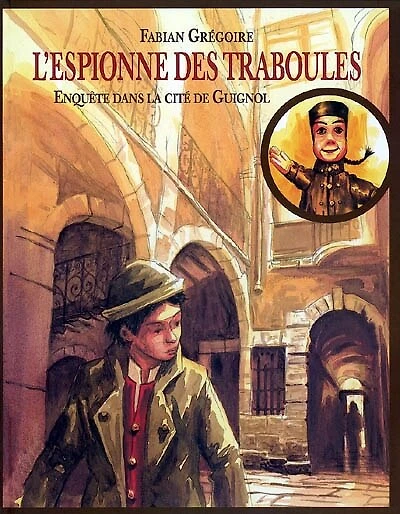 L'espionne des traboules : enquête dans la cité de Guignol: enquête dans la cité de Guignol