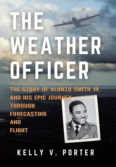 The Weather Officer: The Story of Alonzo Smith Jr. and His Epic Journey Through Forecasting and Flight