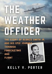 The Weather Officer: The Story of Alonzo Smith Jr. and His Epic Journey Through Forecasting and Flight