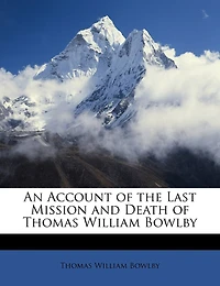 An Account of the Last Mission and Death Thomas William Bowlby