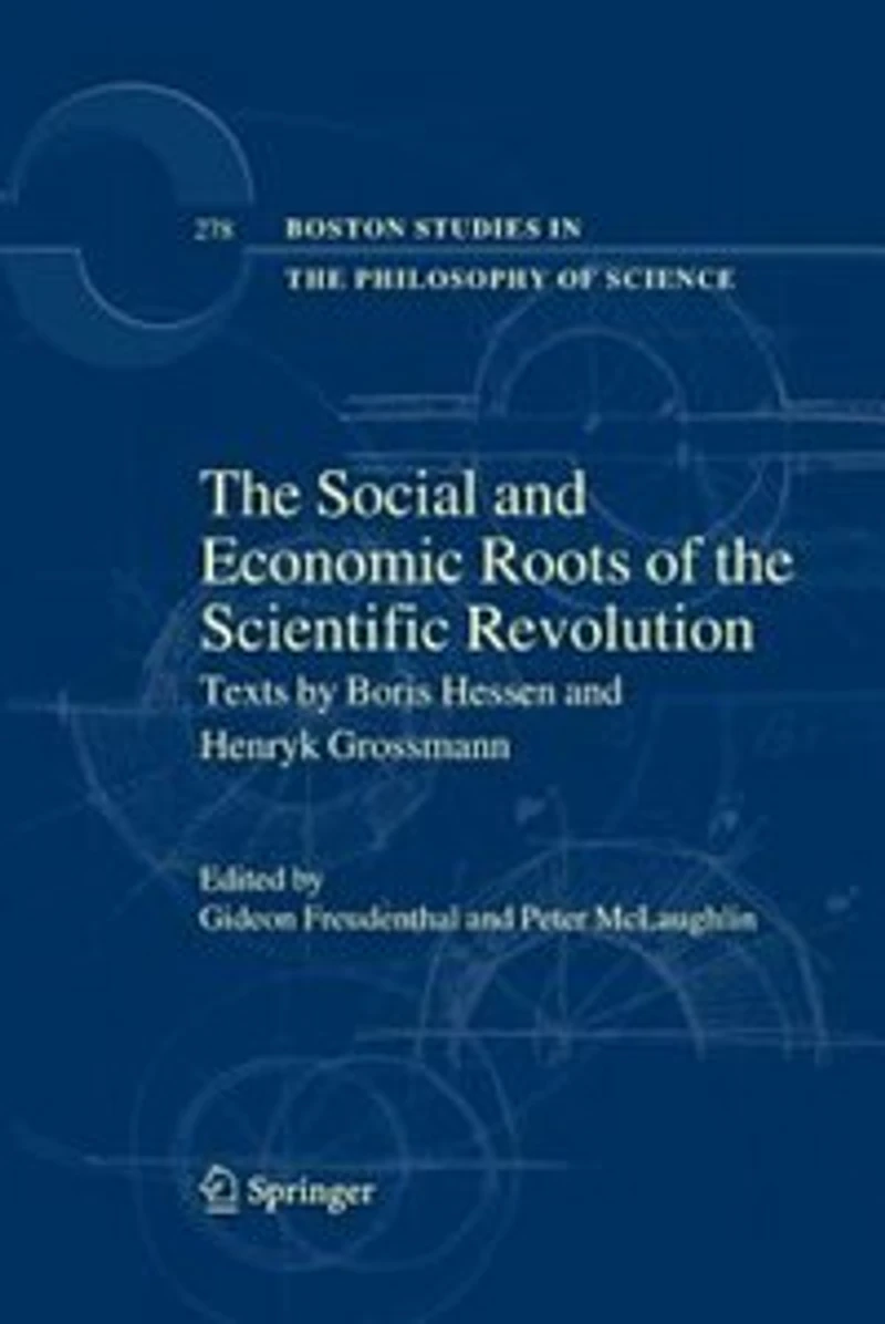 The Social And Economic Roots Of Scientific Revolution: Texts By Boris Hessen Henryk Grossmann