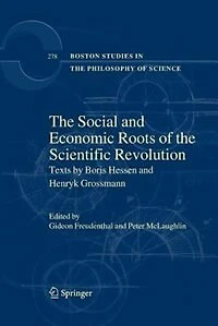 The Social And Economic Roots Of Scientific Revolution: Texts By Boris Hessen Henryk Grossmann