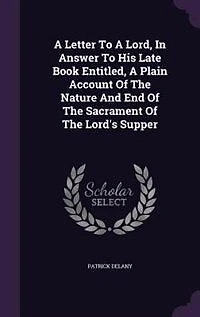 A Letter To Lord, Answer His Late Book Entitled, Plain Account Of The Nature And End Sacrament Lord's Supper