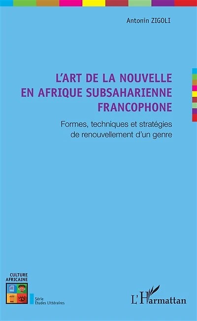 L'art de la nouvelle en Afrique subsaharienne francophone: Formes, techniques et stratégies de renouvellement d'un genre