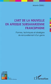L'art de la nouvelle en Afrique subsaharienne francophone: Formes, techniques et stratégies de renouvellement d'un genre