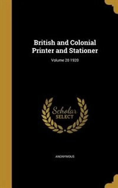 British and Colonial Printer and Stationer; Volume 1920