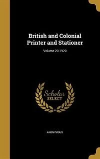 British and Colonial Printer and Stationer; Volume 1920