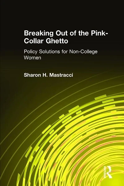 Breaking Out of the Pink-Collar Ghetto: Policy Solutions for Non-College Women