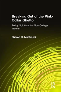 Breaking Out of the Pink-Collar Ghetto: Policy Solutions for Non-College Women
