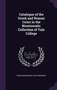 Catalogue of the Greek and Roman Coins in the Numismatic Collection of Yale College