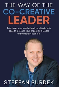 the Way of Co-Creative Leader: Transform your mindset and leadership style to increase impact as a leader everywhere life!
